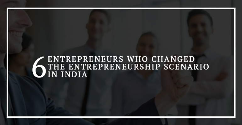 Six Inspirational Stories of India Entrepreneurs Who Made It Big